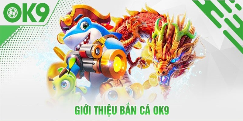 Giới thiệu thế giới đại dương tại bắn cá OK9 