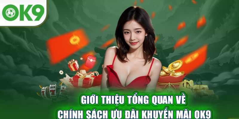 Khuyến mãi OK9: Nhận thưởng liên tục, quà tặng siêu khủng