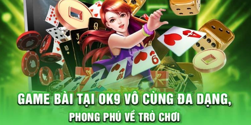 Game bài OK9 nổi tiếng với độ đa dạng cao