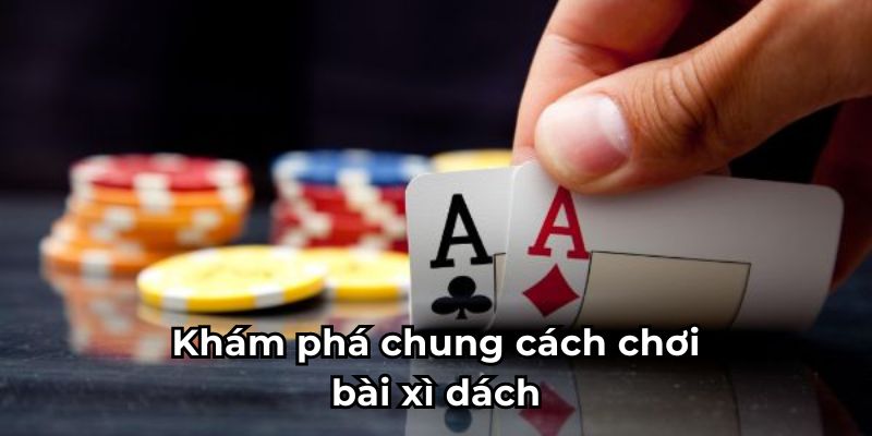 Khám phá chung về cách chơi bài xì dách tại nhà cái OK9